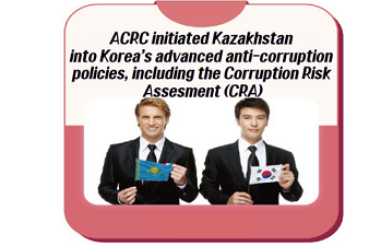 ACRC initiated Kazakhstan into Korea’s advanced anti-corruption policies, including_