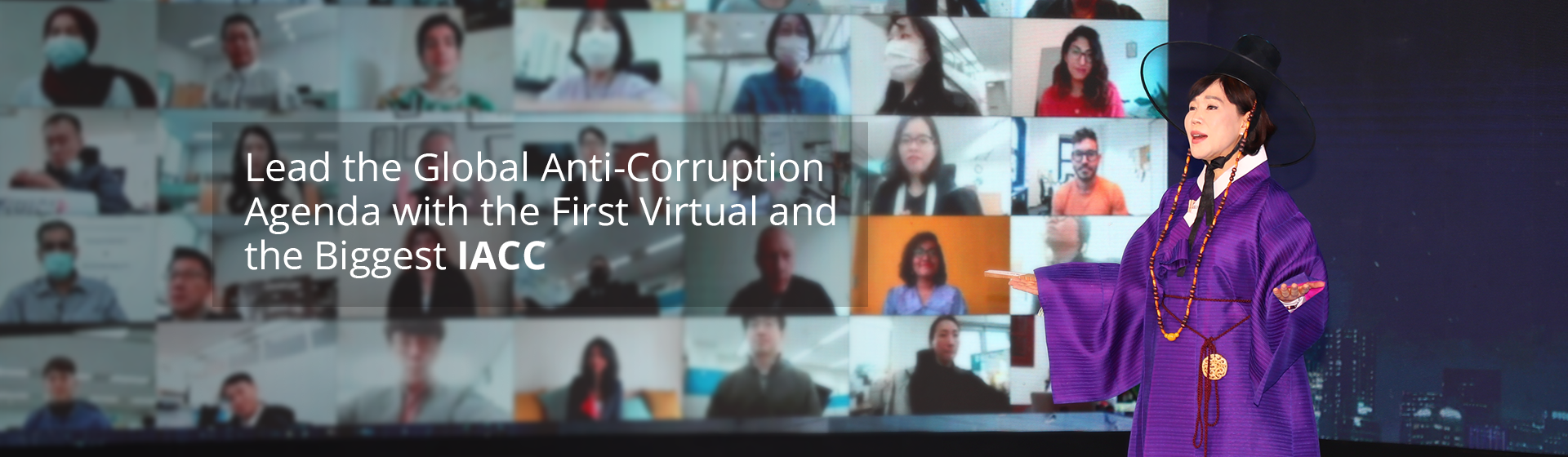 Lead the Global Anti-Corruption 
Agenda with the First Virtual and 
the Biggest IACC